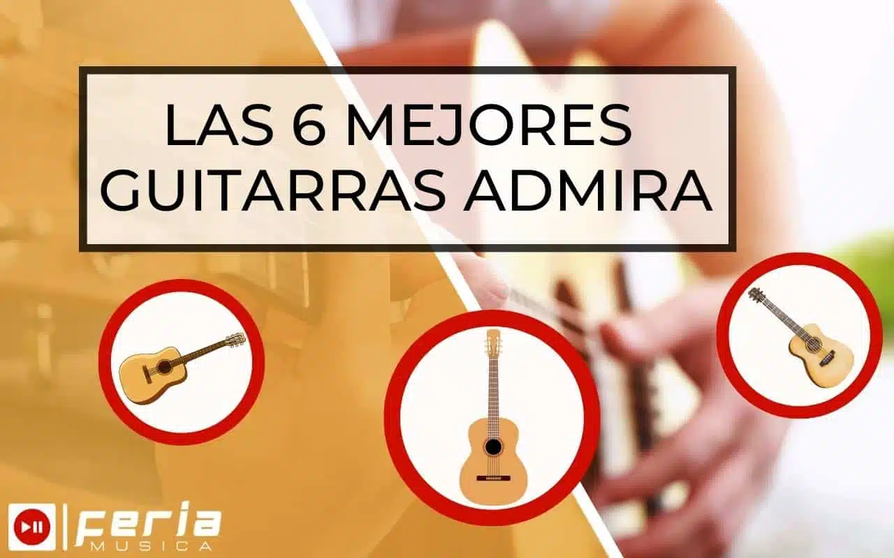 Las 6 Mejores Guitarras Admira